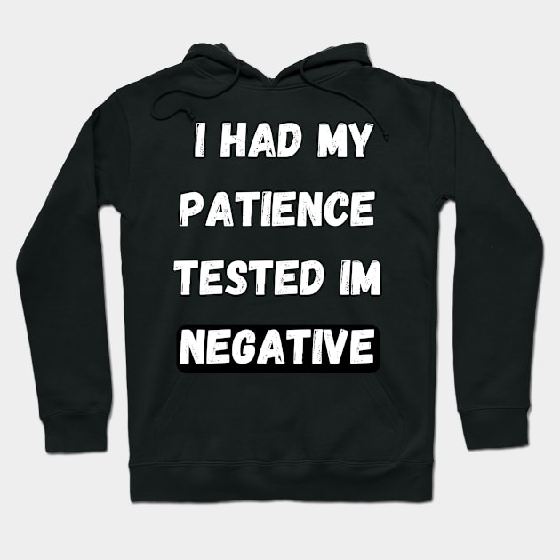 I Had My Patience  tested im negative Hoodie by huldap creative